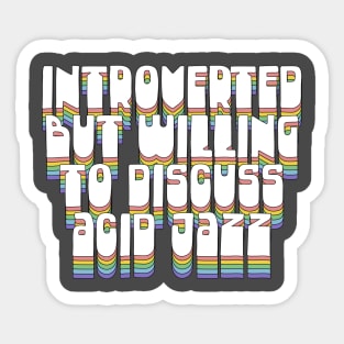 Introverted But Willing To Discuss Acid Jazz Sticker